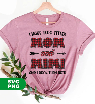 I Have Two Titles, Mom And Mimi, And I Rock Them Both, Digital Files, Png Sublimation