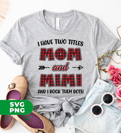 I Have Two Titles, Mom And Mimi, And I Rock Them Both, Digital Files, Png Sublimation