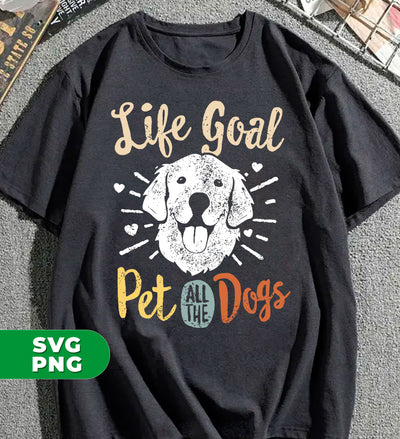 Life Goal Pet All The Dogs, Love Dogs, Retro Dogs, Digital Files, Png Sublimation