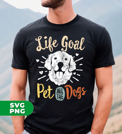 Life Goal Pet All The Dogs, Love Dogs, Retro Dogs, Digital Files, Png Sublimation