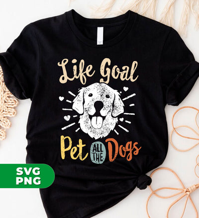 Life Goal Pet All The Dogs, Love Dogs, Retro Dogs, Digital Files, Png Sublimation