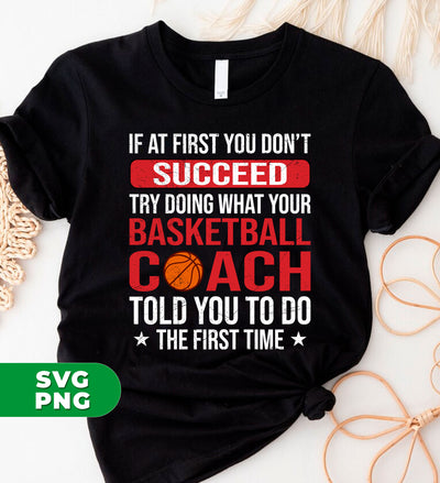 If At First You Dont Succeed Try Doing What Your Basketball Coach Told You To Do The First Time, Digital Files, Png Sublimation