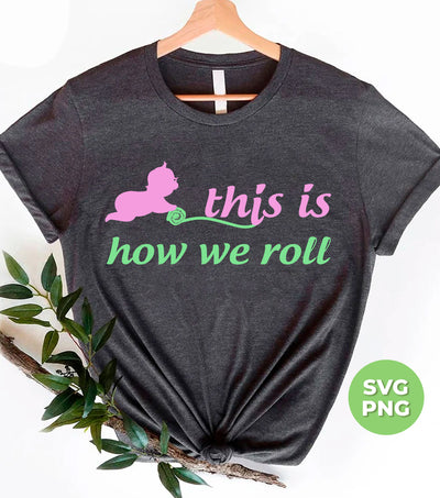 This Is How We Roll, How Baby Roll, Baby Rolling, Digital Files, Png Sublimation