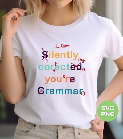 I Am Silently Correcting Your Gramma, Teacher Gift, Digital Files, Png Sublimation