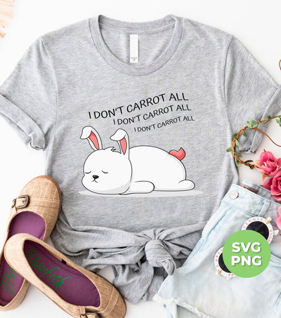 I Don't Carrot All, I Don't Care At All, Funny Bunny, Digital Files, Png Sublimation