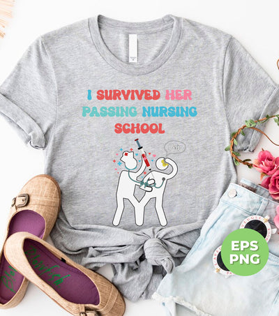 I Survived Her Passing Nursing School, Graduated Nurse, Emergency Worker, Digital Files, Png Sublimation