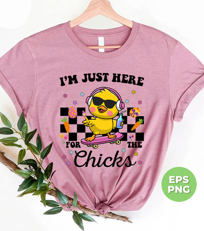 I'm Just Here For The Chicks, Cute Chicks, Kid Easter, Digital Files, Png Sublimation