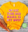 Go Ask Your Dad Mama Is Off Duty, Mom Gift, Mama Lover, Digital Files, Png Sublimation