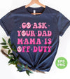 Go Ask Your Dad Mama Is Off Duty, Mom Gift, Mama Lover, Digital Files, Png Sublimation