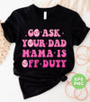 Go Ask Your Dad Mama Is Off Duty, Mom Gift, Mama Lover, Digital Files, Png Sublimation