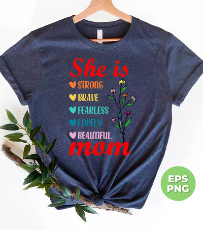 She Is Strong, Brave, Fearless, Lovely, Beautiful, Mom Gift, Digital Files, Png Sublimation