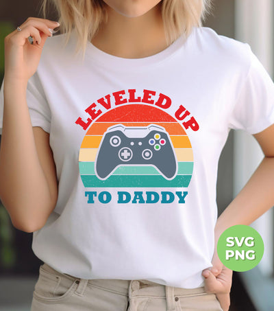 Leveled Up To Daddy, Retro Gamer Gift, Father's Day Gift, Digital Files, Png Sublimation