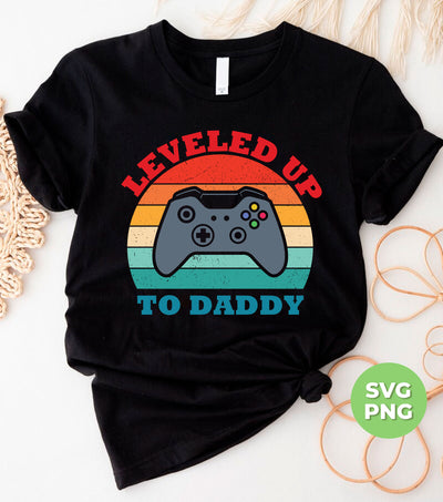 Leveled Up To Daddy, Retro Gamer Gift, Father's Day Gift, Digital Files, Png Sublimation