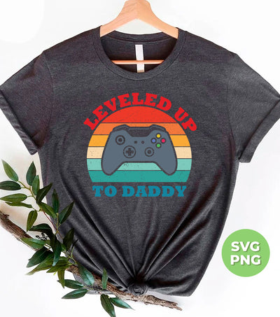 Leveled Up To Daddy, Retro Gamer Gift, Father's Day Gift, Digital Files, Png Sublimation