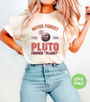 Never Forget Pluto Former Planet, Pluto Planet Is Coming, Digital Files, Png Sublimation