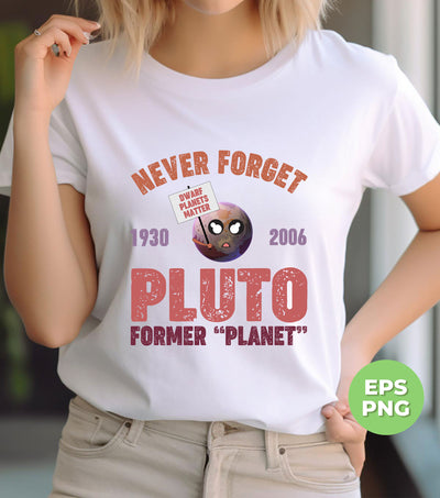 Never Forget Pluto Former Planet, Pluto Planet Is Coming, Digital Files, Png Sublimation