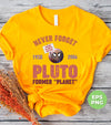 Never Forget Pluto Former Planet, Pluto Planet Is Coming, Digital Files, Png Sublimation