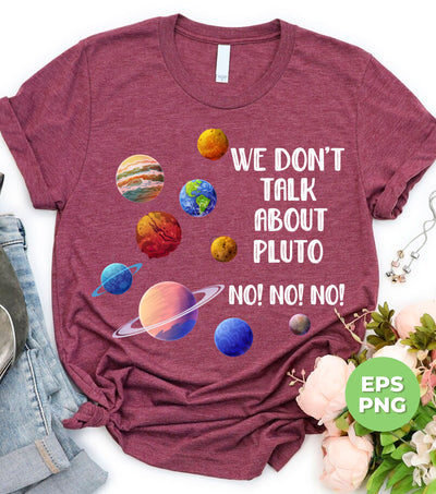 We Don't Talk About Pluto, Love Pluto, Pluto Planet, Digital Files, Png Sublimation