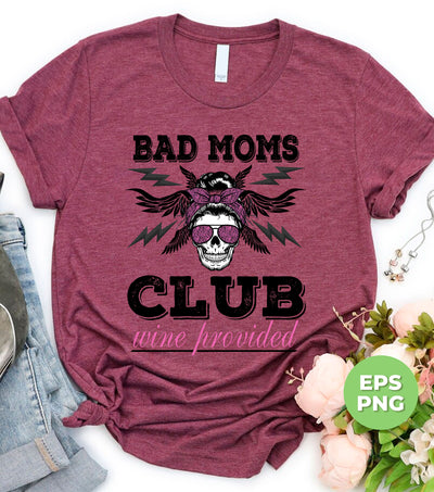 Bad Moms Club Wine Provided, Mother Club, Mother Gift, Digital Files, Png Sublimation