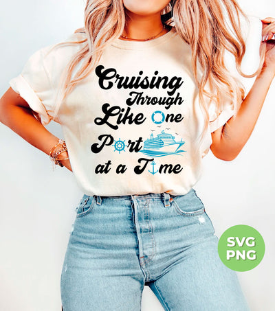 Cruising Through Like One Port At A Time, Summer Vibes, Cruise Ship, Beach Vacation, Digital Files, Png Sublimation