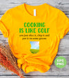 Cooking Is Like Golf, You Just Slice It, Chip It And Put It On Some Greens, Digital Files, Png Sublimation