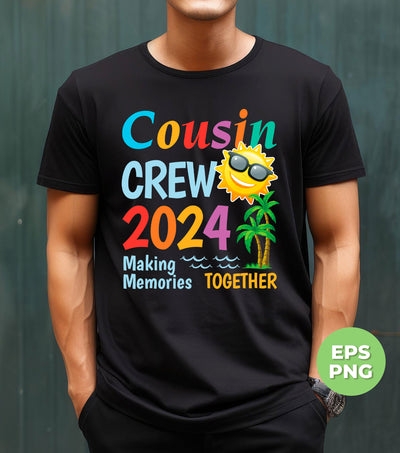 Cousin Crew 2024, Making Memories Together, Cousin Gift, Digital Files, Png Sublimation