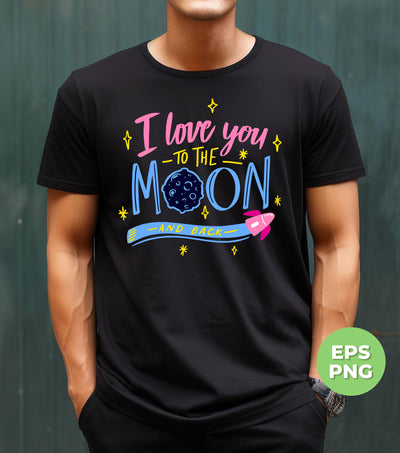 I Love You To The Moon And Back, Love My Mom, Digital Files, Png Sublimation