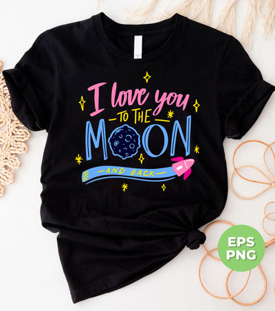 I Love You To The Moon And Back, Love My Mom, Digital Files, Png Sublimation