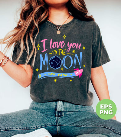 I Love You To The Moon And Back, Love My Mom, Digital Files, Png Sublimation