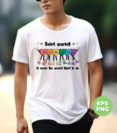 Being Yourself Is Never The Wrong Thing To Do, LGBT Gifts, Digital Files, Png Sublimation