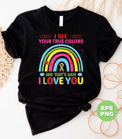 I See Your True Colors, And That's Why I Love You, Love Is Love, Digital Files, Png Sublimation