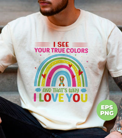 I See Your True Colors, And That's Why I Love You, Love Is Love, Digital Files, Png Sublimation