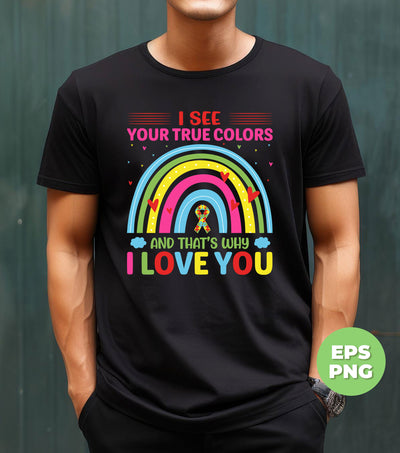 I See Your True Colors, And That's Why I Love You, Love Is Love, Digital Files, Png Sublimation