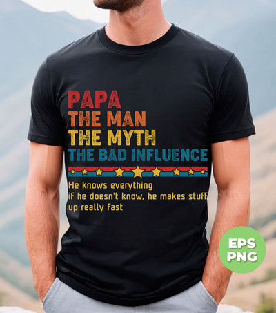 Papa, The Man, The Myth, The Bad Influence, Father's Day Gift, Digital Files, Png Sublimation