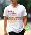 Papa, The Man, The Myth, The Bad Influence, Father's Day Gift, Digital Files, Png Sublimation