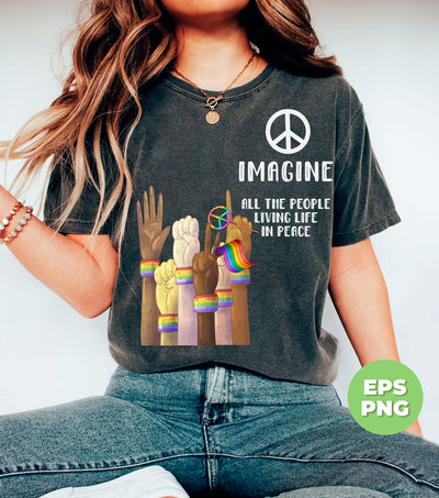 Imagine All The People Living Life In Peace, LGBT Respect, Digital Files, Png Sublimation