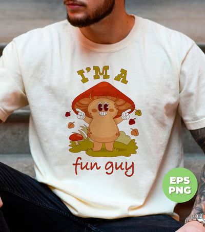 I'm A Fun Guy, Mushroom Lover, Fungi Lover, Botanical Funny, Digital Files, Png Sublimation