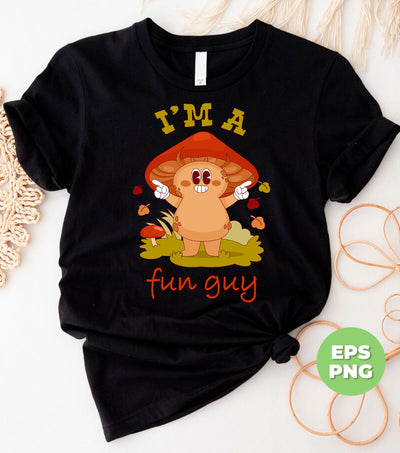 I'm A Fun Guy, Mushroom Lover, Fungi Lover, Botanical Funny, Digital Files, Png Sublimation