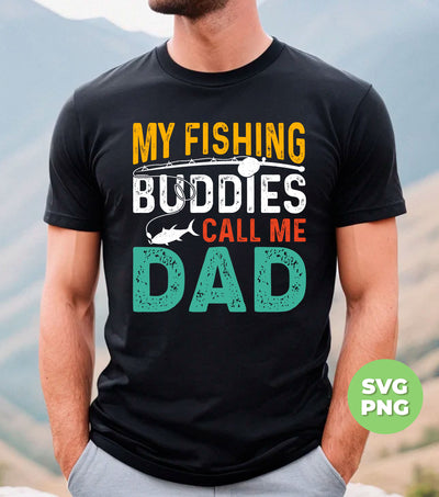 My Fishing Buddies Call Me Papa, Love To Fishing, Digital Files, Png Sublimation