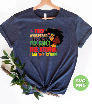 They Whispered To Her, You Can't Withstand The Storm, She Whispered Back, I Am The Storm