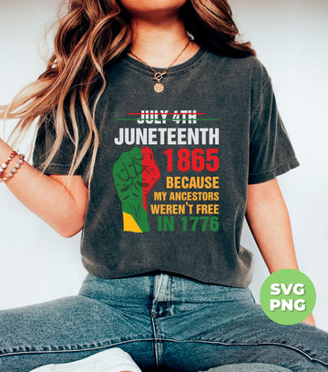 Black History, Not July 4th, Juneteenth 1865 Because My Ancestors Weren't Free In 1776, Digital Files, Png Sublimation