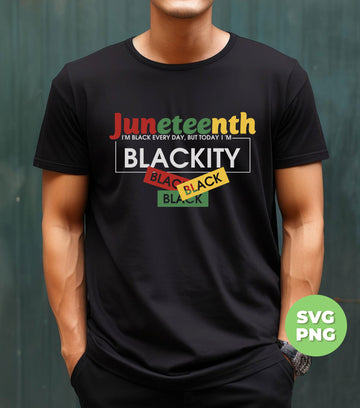 Juneteenth Gift, I'm Black Every Day, But Today I'm Blackity, Digital Files, Png Sublimation