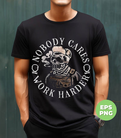 No Body Care, Work Harder, Love Skull, Skeleton Smoking, Digital Files, Png Sublimation