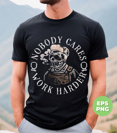 No Body Care, Work Harder, Love Skull, Skeleton Smoking, Digital Files, Png Sublimation