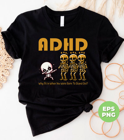 ADHD Gift, Why Fit In When You Were Born To Stand Out, Mental Health, Dabbing Skeleton, Digital Files, Png Sublimation