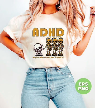 ADHD Gift, Why Fit In When You Were Born To Stand Out, Mental Health, Dabbing Skeleton, Digital Files, Png Sublimation