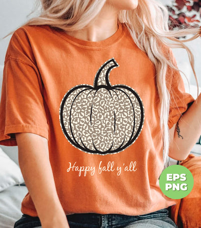 Happy Fall Y'all, Thanksgiving, Thanksgiving Pumpkin, Leopard Pumpkin, Digital Files, Png Sublimation