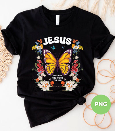 Jesus, The Way, The Truth, The Life, Jesus Butterfly, Butterfly With Flower, Christian Gift, Digital Files, Png Sublimation