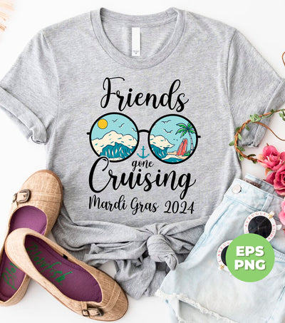 Friends Gone Cruising Mardi Gras 2024, Cruising Time, Summer Vibes, Digital Files, Png Sublimation