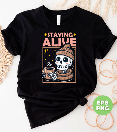 Staying Alive, Skeleton Love Coffee, Cute Skeleton, Halloween Gift, Digital Files, Png Sublimation